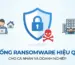 Chong Ransomware Hieu Qua Cho Ca Nhan Va Doanh Nghiep