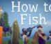 How to Fish 1