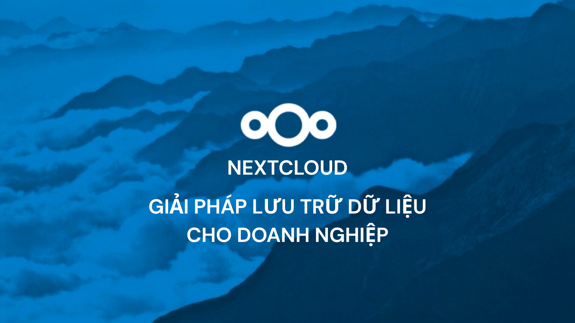 NextcLoud Giai phap luu tru du lieu thay the Google Drive va OneDrive hoan hao cho Doanh nghiep